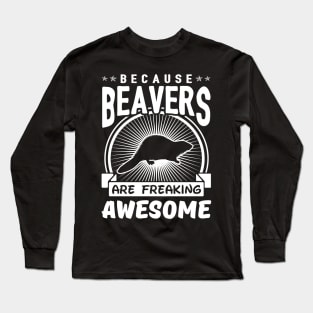 Beavers Are Freaking Awesome Long Sleeve T-Shirt